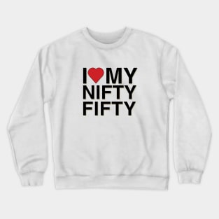 I Love My Nifty Fifty Crewneck Sweatshirt